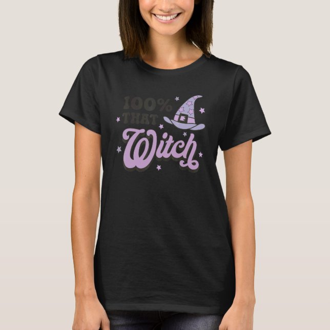 100 That Witch Halloween Costume Witch   Spooky Se T-Shirt (Front)