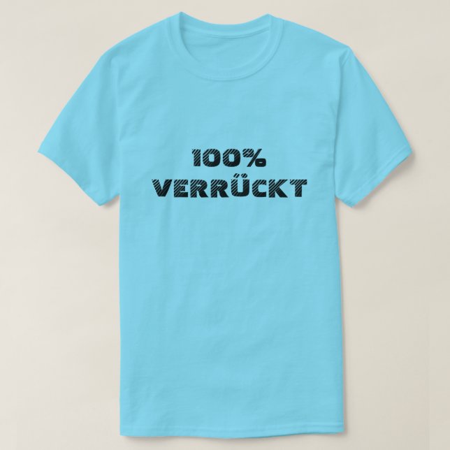 100% verrückt| 100% crazy T-Shirt (Design Front)