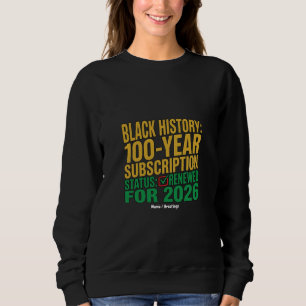 100-Year Black History Subscription Status Renewed Sweatshirt