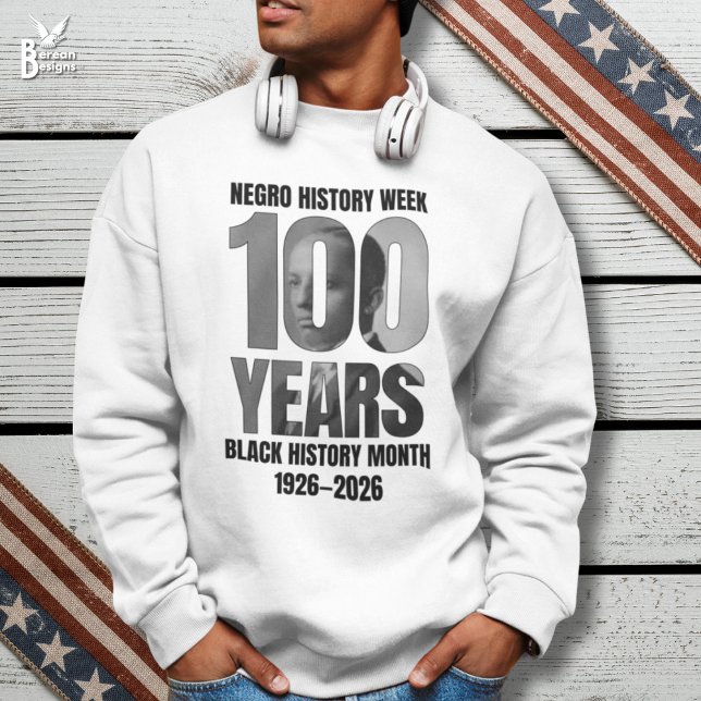 100 Years Negro History Week Black HIstory Month Sweatshirt (Stylish BLACK HISTORY MONTH Centenary sweatshirt with image of Dr Carter Woodson for #BHM100)