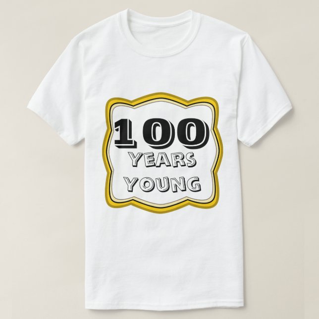 100 Years Young 100th Birthday T-Shirt (Design Front)
