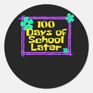 100th 100 Days of School Later 100th day of school Classic Round Sticker