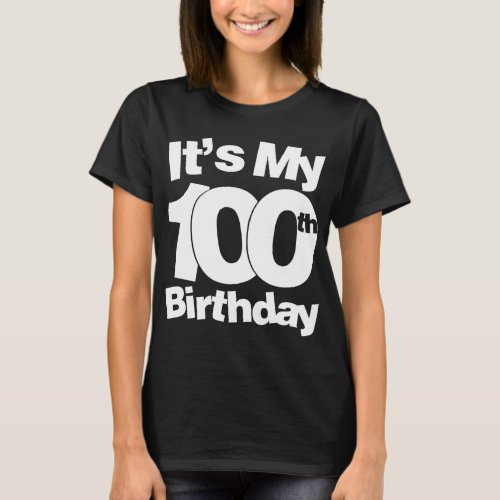 100th Birthday Its My 100th Birthday 100 Year Ol T_Shirt