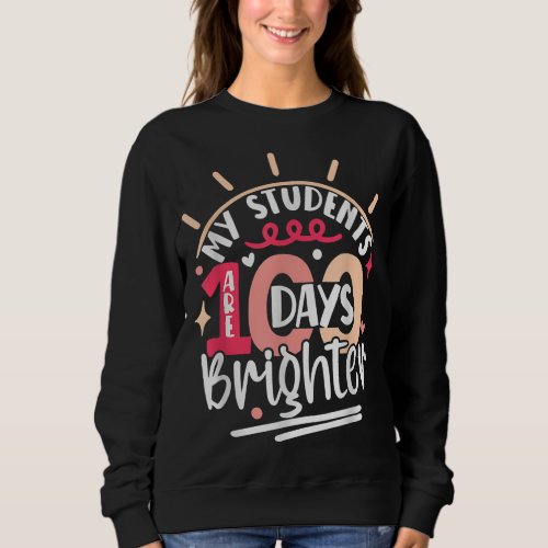 100th Day for Teacher My Students are 100 Days Bri Sweatshirt