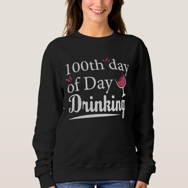 100th Day of Day Drinking Parents  100th Day of Sc Sweatshirt (Front)