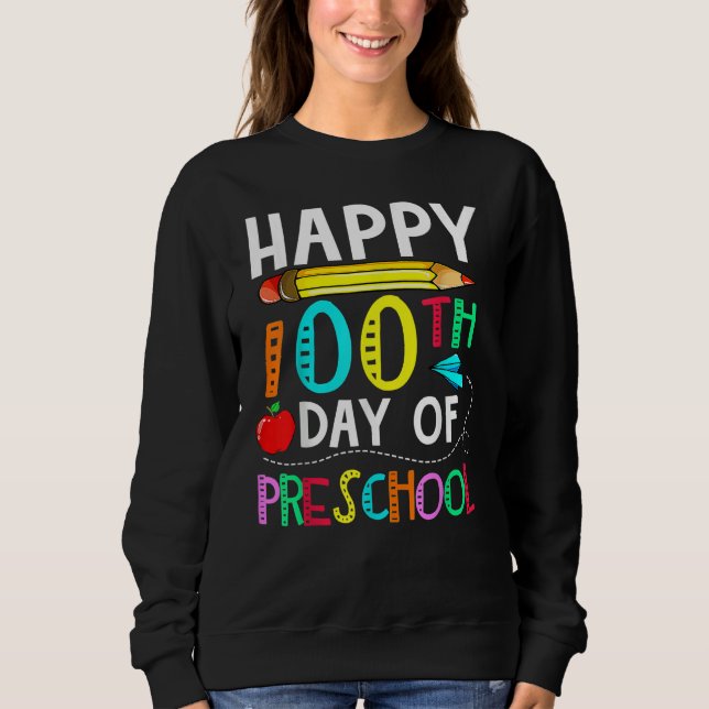 100th Day of Preschool Teacher  Happy 100 Days Sweatshirt (Front)