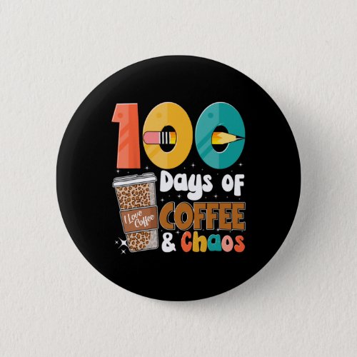100th Day Of School 100 Days Of Coffee For Teacher Button