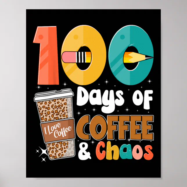 100th Day Of School 100 Days Of Coffee For Teacher Poster | Zazzle