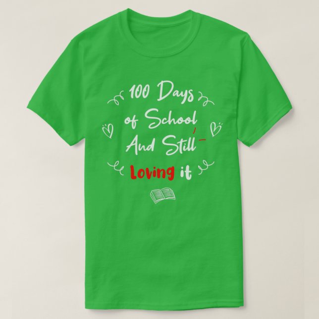 100th Day Of School And Still Loving It Funny And  T-Shirt (Design Front)