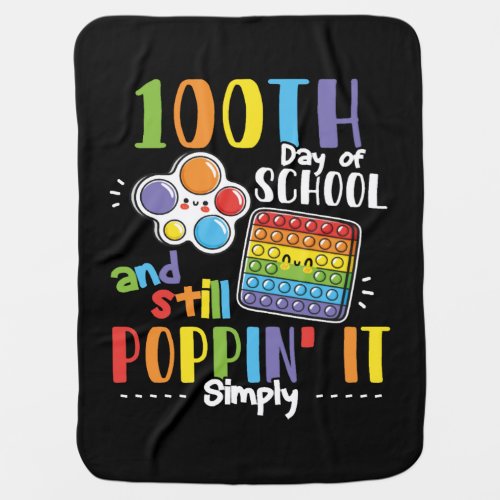 100th Day Of School And Still Poppin It   Baby Blanket