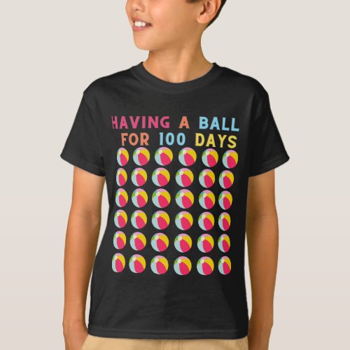 100th Day of School Funny Having A Ball For 100  T_Shirt