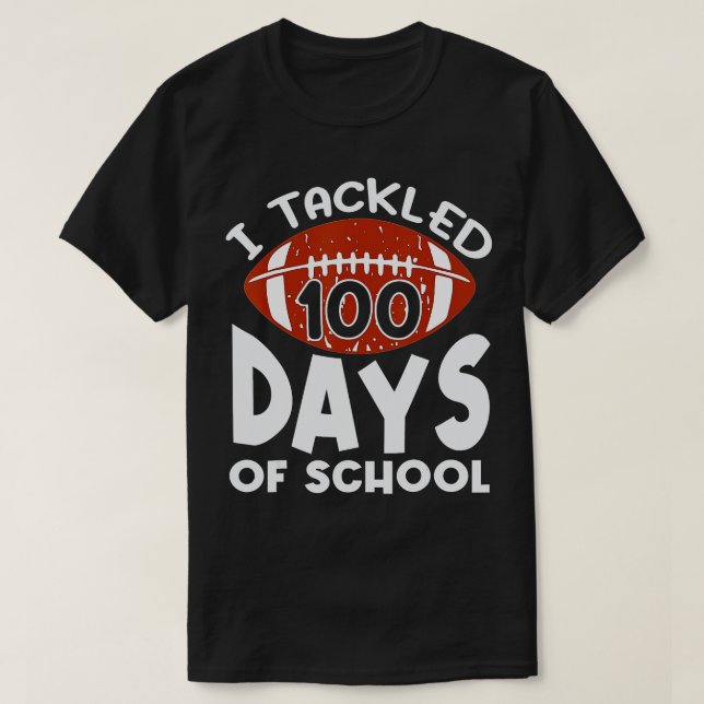 100th Day of School I Tackled 100 Days Of School ( T-Shirt (Design Front)
