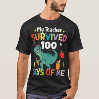 100Th Day Of School My Teacher Survived 100 Days B T-Shirt