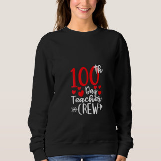 100th Day Teacher Crew Happy 100 Days Of School Te Sweatshirt