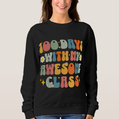 100th Day With My Awesome Class 100 Days Teacher S Sweatshirt