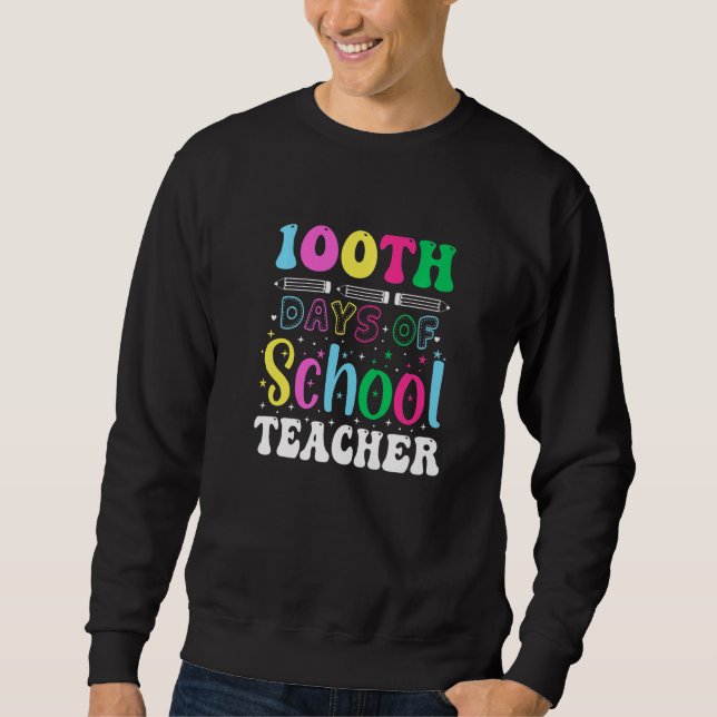 100th Days Of School Teacher  100 Days Of School Sweatshirt (Front)