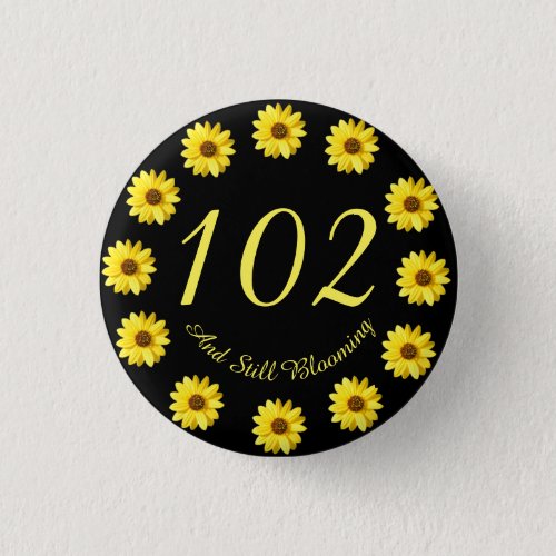 102 and Still Blooming 102nd Birthday Button