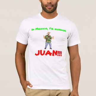 103191_01_Lg, In Mexico, I'm number, JUAN!!! T-Shirt