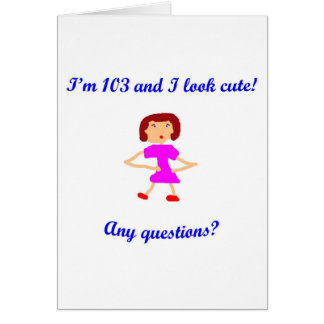 103 I'm 103 and I look cute! Cards