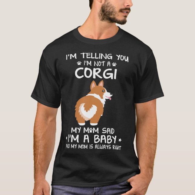 104 I'm Telling You I'm Not A Corgi T-Shirt (Front)
