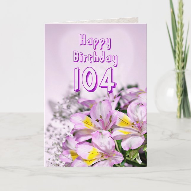 104th Birthday card with alstromeria lily flowers (Front)
