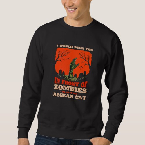 10548100018Push You In Zombies To Save My Aegean  Sweatshirt