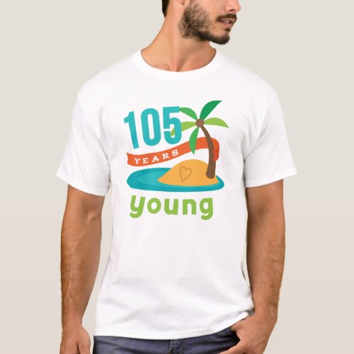 105 Years Young Birthday Gift T_Shirt