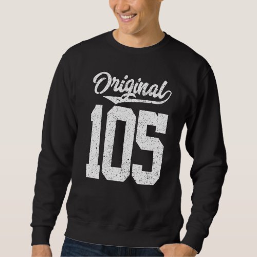 105th Birthday and Original one hundred and five Sweatshirt