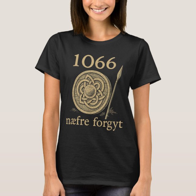 1066 Naefre Forgyt Never Forget Viking England His T-Shirt (Front)