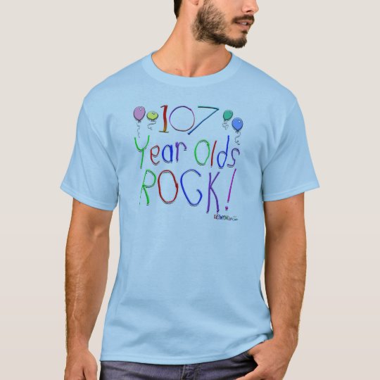 107 Year Olds Rock ! T-Shirt