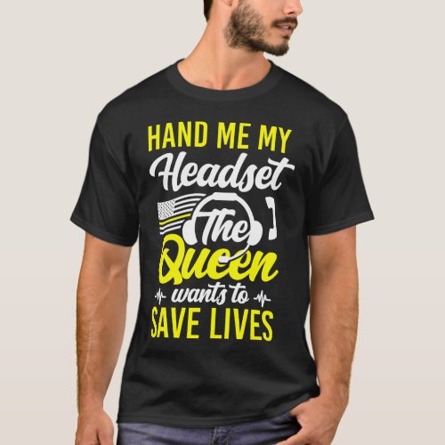 1082 Dispatcher Thin Gold Line Hand Me My Headset T_Shirt