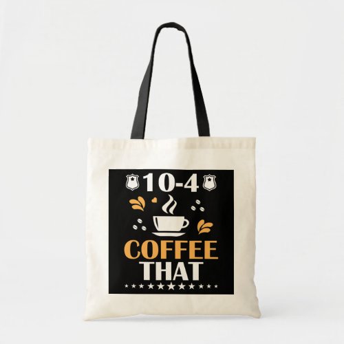 10 4 Coffee That Emergency Dispatcher Funny 911 Tote Bag