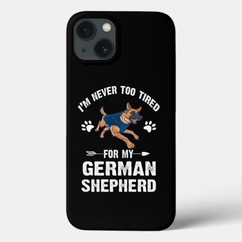 10 Im Never Too Tired For My German Shepherd iPhone 13 Case