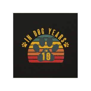 10 In Dog Years Wood Wall Art
