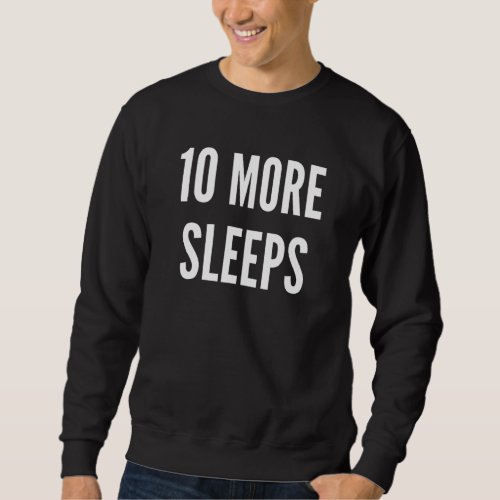 10 More Sleeps Exciting Event Coming Up Holiday Ch Sweatshirt
