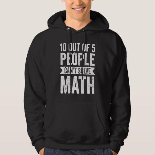 10 out of 5 people cant solve math math     hoodie