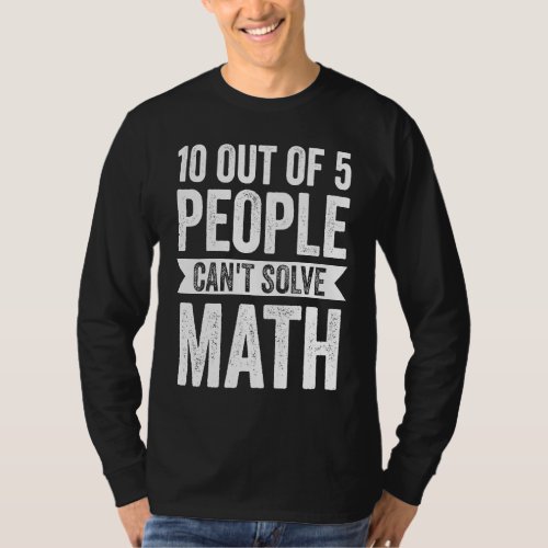 10 out of 5 people cant solve math math T_Shirt