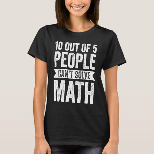 10 out of 5 people cant solve math math T_Shirt