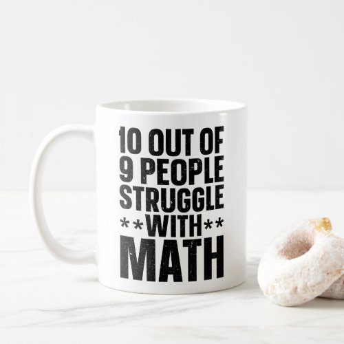 10 Out of 9 People Struggle With Math Coffee Mug