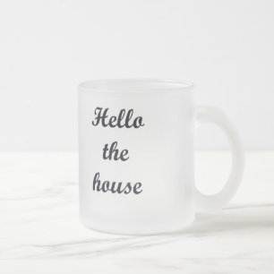10 oz Frosted Mug-Hello the House Frosted Glass Coffee Mug