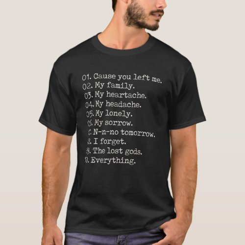 10 Reasons Cause You Left Me My Heartache T_Shirt