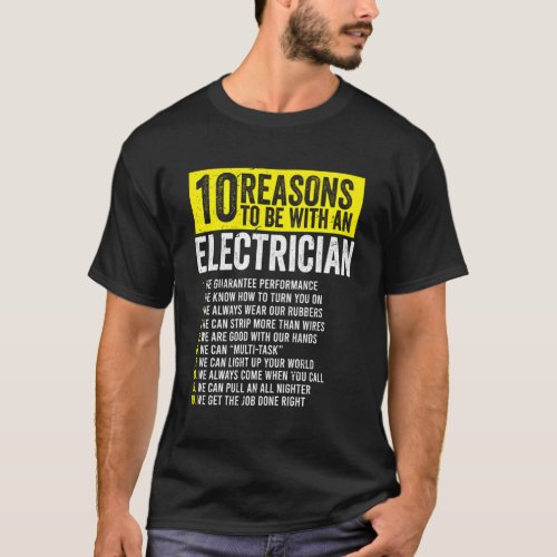 10 Reasons To Be With An Electrician Electricians T_Shirt