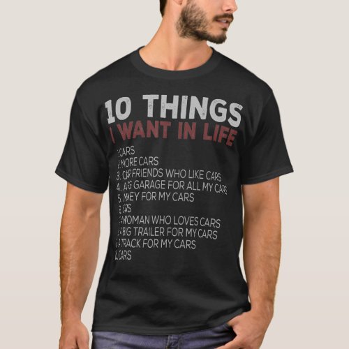 10 Thing I Want In My Life Car More Car car T_Shirt