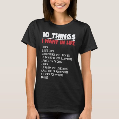 10 Things I Want Cars More Cars Automobile Mechani T-Shirt