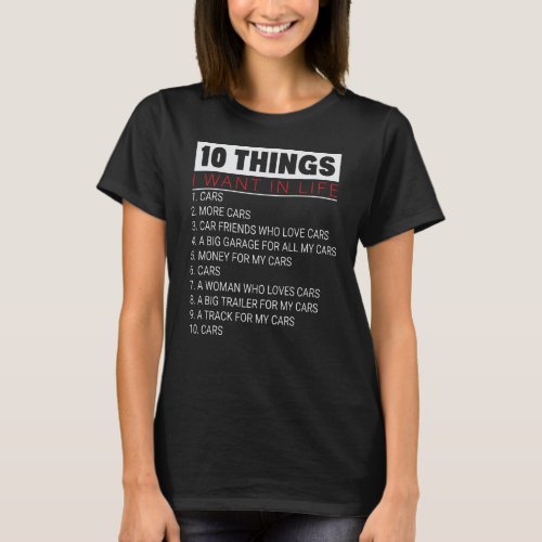 10 Things I Want In Life Car More Cars Mechanic T_Shirt