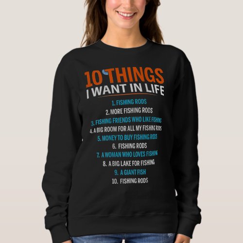 10 Things I Want In Life Fishing Rods  Fisher on b Sweatshirt