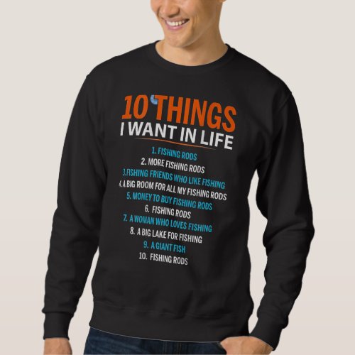10 Things I Want In Life Fishing Rods  Fisher on b Sweatshirt