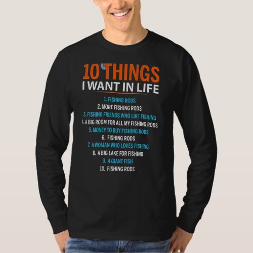 10 Things I Want In Life Fishing Rods  Fisher on b T_Shirt