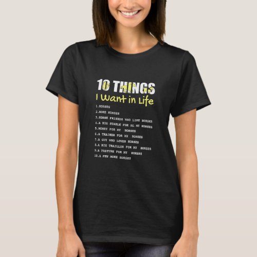 10 Things I Want In Life Horse  Funny Horse  For G T_Shirt