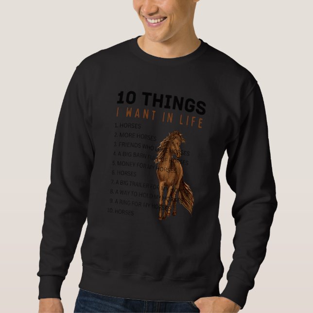 10 Things I Want in Life Horse - Funny Horse Gift  Sweatshirt (Front)